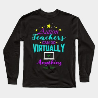 Autism Teachers Can Do Virtually Anything Distance Learning Long Sleeve T-Shirt